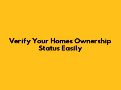 Verify Your Home's Ownership Status Easily