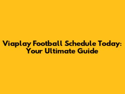 Viaplay Football Schedule Today: Your Ultimate Guide
