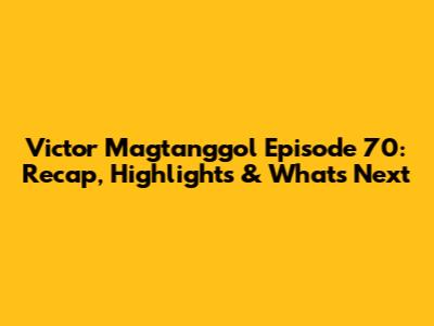 Victor Magtanggol Episode 70: Recap, Highlights & What's Next