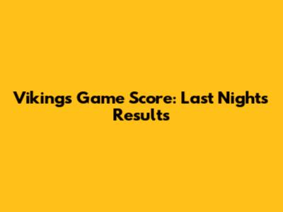 Vikings Game Score: Last Night's Results