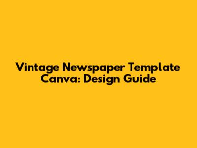 Vintage Newspaper Template Canva: Design Guide