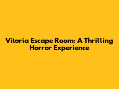 Vitoria Escape Room: A Thrilling Horror Experience