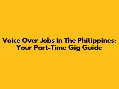 Voice Over Jobs In The Philippines: Your Part-Time Gig Guide