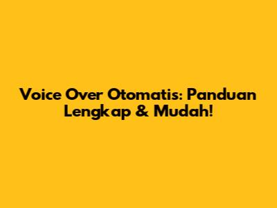 Voice Over Otomatis: Panduan Lengkap & Mudah!