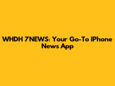 WHDH 7NEWS: Your Go-To IPhone News App