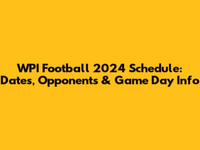 WPI Football 2024 Schedule: Dates, Opponents & Game Day Info