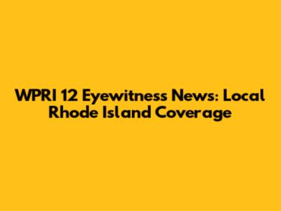 WPRI 12 Eyewitness News: Local Rhode Island Coverage