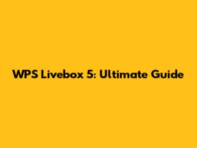 WPS Livebox 5: Ultimate Guide