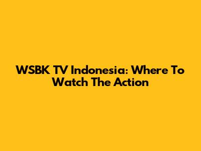 WSBK TV Indonesia: Where To Watch The Action