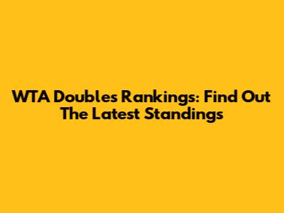 WTA Doubles Rankings: Find Out The Latest Standings