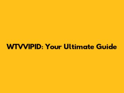 WTVVIPID: Your Ultimate Guide