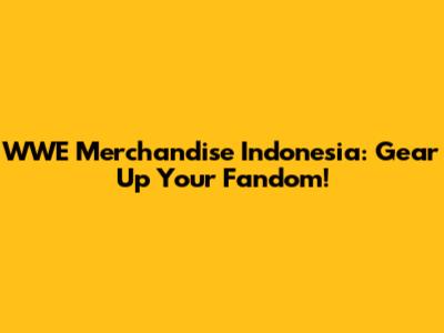 WWE Merchandise Indonesia: Gear Up Your Fandom!
