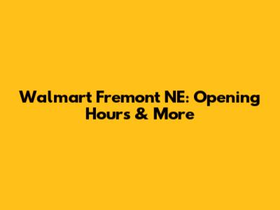 Walmart Fremont NE: Opening Hours & More