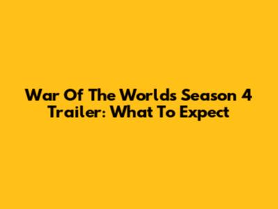 War Of The Worlds Season 4 Trailer: What To Expect