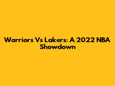 Warriors Vs Lakers: A 2022 NBA Showdown