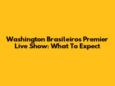 Washington Brasileiro's Premier Live Show: What To Expect