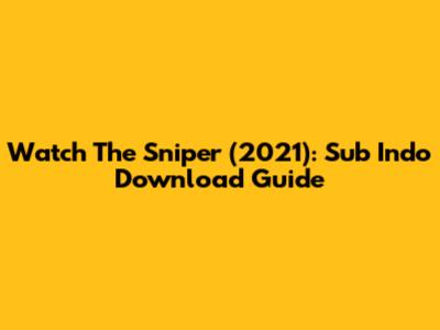 Watch 'The Sniper' (2021): Sub Indo Download Guide