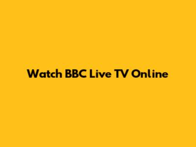 Watch BBC Live TV Online
