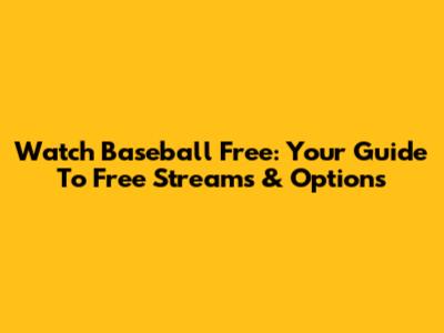 Watch Baseball Free: Your Guide To Free Streams & Options