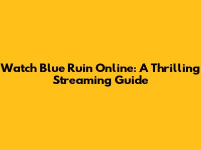 Watch Blue Ruin Online: A Thrilling Streaming Guide