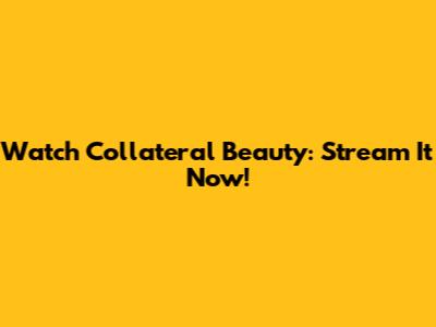 Watch Collateral Beauty: Stream It Now!