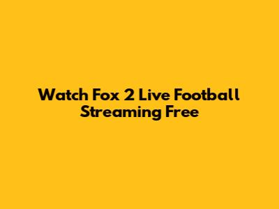 Watch Fox 2 Live Football Streaming Free