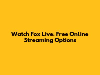 Watch Fox Live: Free Online Streaming Options