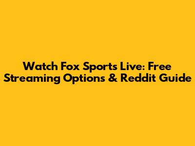 Watch Fox Sports Live: Free Streaming Options & Reddit Guide