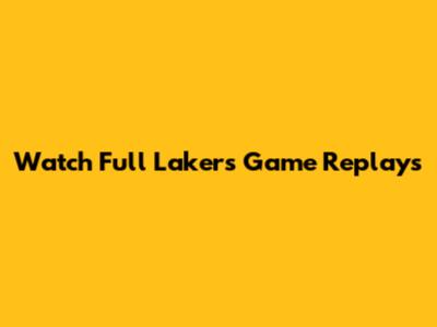 Watch Full Lakers Game Replays