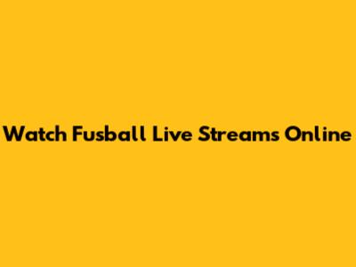 Watch Fusball Live Streams Online