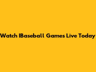 Watch IBaseball Games Live Today
