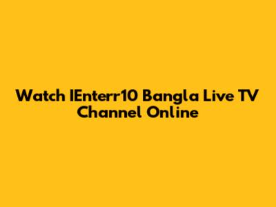 Watch IEnterr10 Bangla Live TV Channel Online