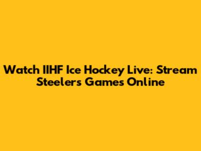 Watch IIHF Ice Hockey Live: Stream Steelers Games Online