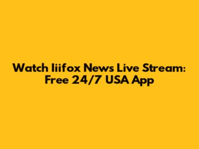 Watch Iiifox News Live Stream: Free 24/7 USA App