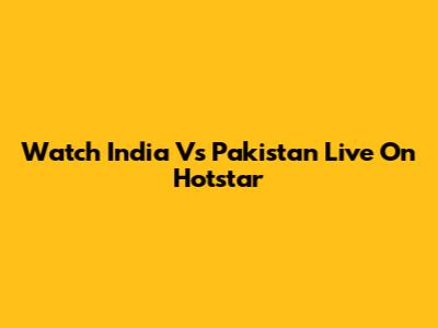 Watch India Vs Pakistan Live On Hotstar