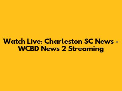 Watch Live: Charleston SC News - WCBD News 2 Streaming