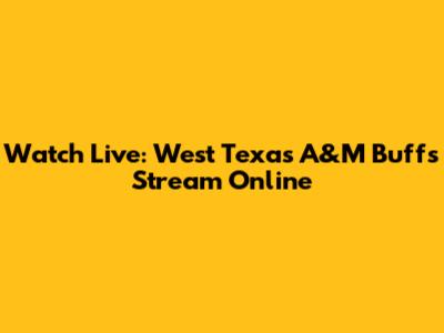 Watch Live: West Texas A&M Buffs Stream Online