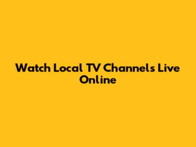 Watch Local TV Channels Live Online