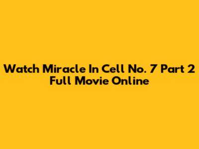 Watch Miracle In Cell No. 7 Part 2 Full Movie Online