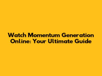 Watch Momentum Generation Online: Your Ultimate Guide