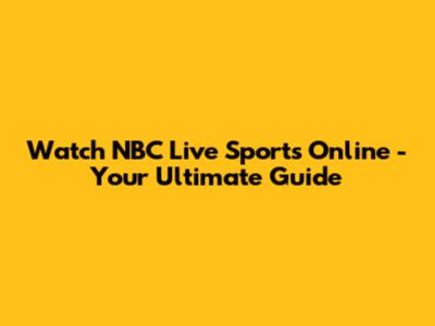 Watch NBC Live Sports Online - Your Ultimate Guide