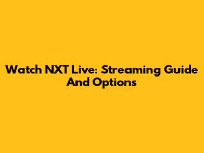 Watch NXT Live: Streaming Guide And Options