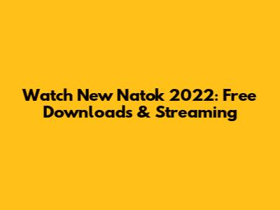 Watch New Natok 2022: Free Downloads & Streaming