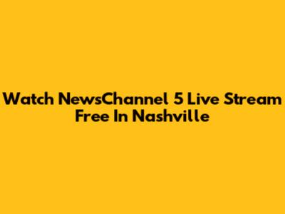 Watch NewsChannel 5 Live Stream Free In Nashville