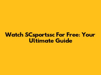 Watch SCsportssc For Free: Your Ultimate Guide