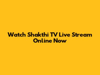 Watch Shakthi TV Live Stream Online Now