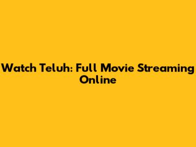 Watch Teluh: Full Movie Streaming Online