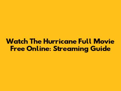 Watch The Hurricane Full Movie Free Online: Streaming Guide