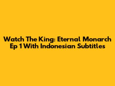 Watch The King: Eternal Monarch Ep 1 With Indonesian Subtitles