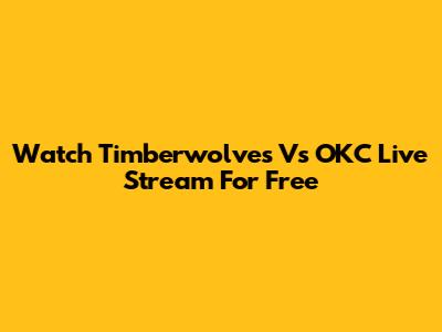 Watch Timberwolves Vs OKC Live Stream For Free